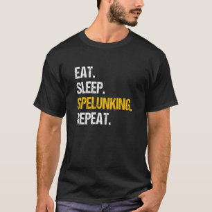 Eat Sleep Spelunking Repeat Caver Speleology Höhle T-Shirt