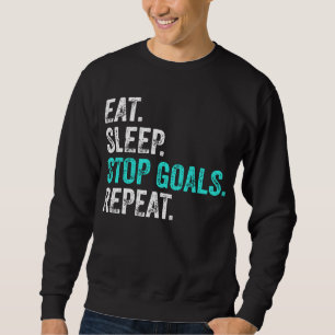 Eat Sleep Stopp Goals Wiederholung - Torhüter Gesc Sweatshirt