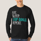 Eat Sleep Stopp Goals Wiederholung - Torhüter Gesc T-Shirt (Vorderseite)