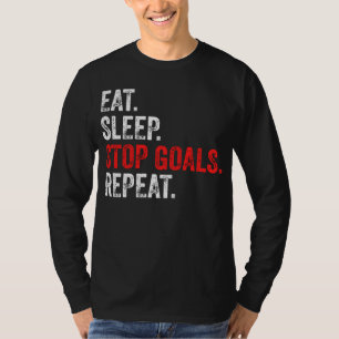 Eat Sleep Stopp Goals Wiederholung - Torhüter T - T-Shirt