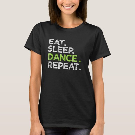 Eat Sleep Tance Wiederholung Tänzer Great Dancing  T-Shirt (Vorderseite)