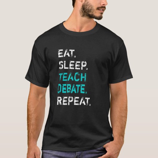 Eat Sleep Teach Debate Repeat  Debate Teacher T-Shirt (Vorderseite)