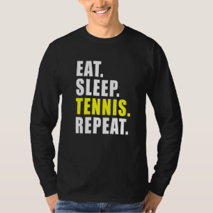 Eat Sleep Tennis Wiederholung Spor Womens Mens Kid T-Shirt