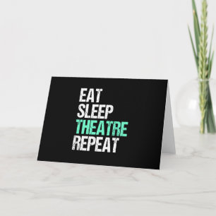 Eat Sleep Theater Wiederholung lustige Schauspiele Karte