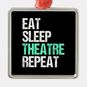 Eat Sleep Theater Wiederholung lustige Schauspiele Ornament Aus Metall
