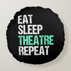 Eat Sleep Theater Wiederholung lustige Schauspiele Rundes Kissen