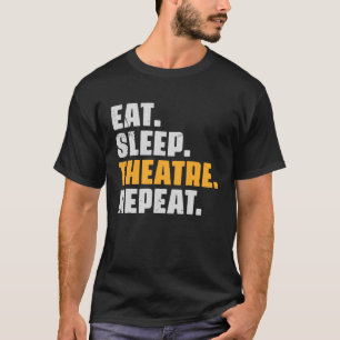 Eat Sleep Theater Wiederholung Theater Schauspiele T-Shirt