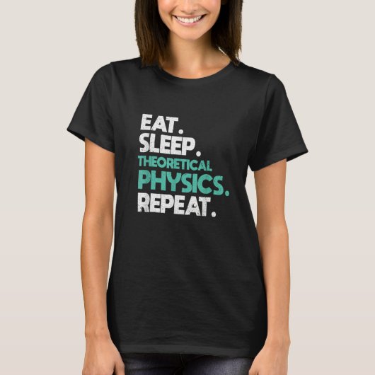 Eat sleep Theoretical Physics Repeat Physicist T-Shirt (Vorderseite)