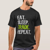 Eat Sleep Trade Repeat Day Stock Trading Trader Gi T-Shirt (Vorderseite)