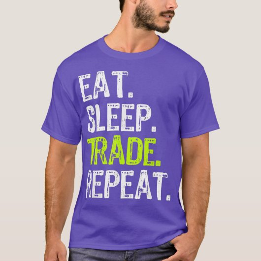 Eat Sleep Trade Repeat Day Stock Trading Trader T-Shirt (Vorderseite)
