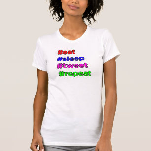 #eat #sleep #tweet #repeat T-Shirt