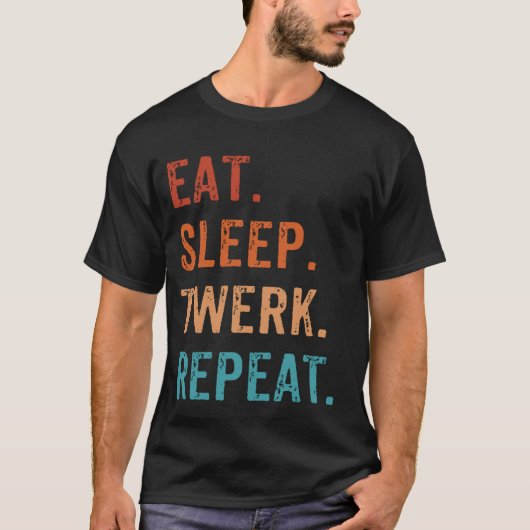 Eat Sleep Twerk Repeat Twerk Queen Twerking T-Shirt (Vorderseite)