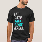 Eat Sleep Walk Husky Repeat Funny Dog Walking Dog T-Shirt (Vorderseite)
