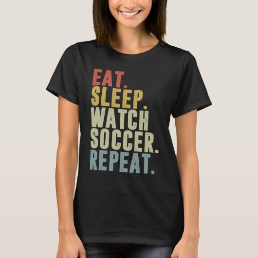 Eat Sleep Watch Soccer Repeat T-Shirt (Vorderseite)