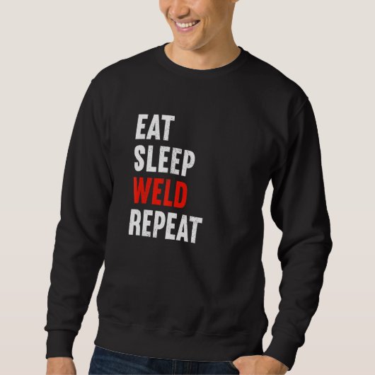 Eat Sleep Weld Repeat Welder Metal Worker Welding Sweatshirt (Vorderseite)