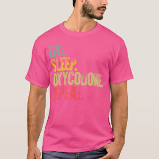 Eat Sleep Wiederholung essen Schlaf Schlaf Oxycodo T-Shirt