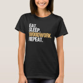 Eat Sleep Woodwork Repeat Carpenter T-Shirt (Vorderseite)