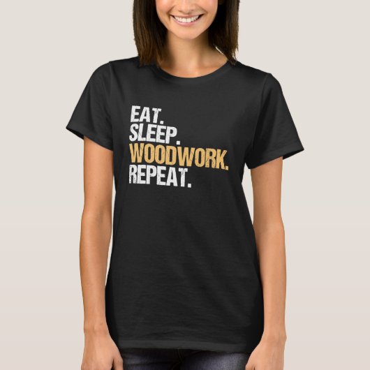 Eat Sleep Woodwork Repeat Carpenter T-Shirt (Vorderseite)