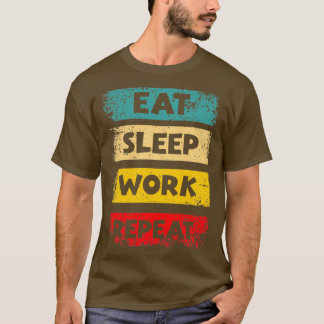 Eat Sleep Work Repeat Motivational Quotes by Geek T-Shirt