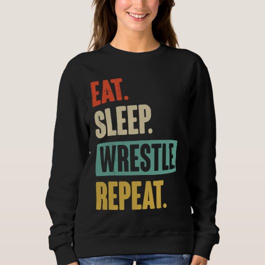 Eat Sleep Wrestle Repeat Wrestler Wrestling Sweatshirt (Vorderseite)