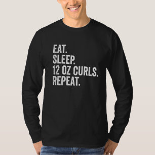 Eat Sleep Zwölf Unze Curls Wiederholen Funny Beer T-Shirt