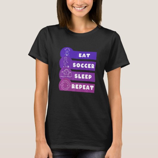 Eat Soccer Sleep Repeat Play Soccer T-Shirt (Vorderseite)