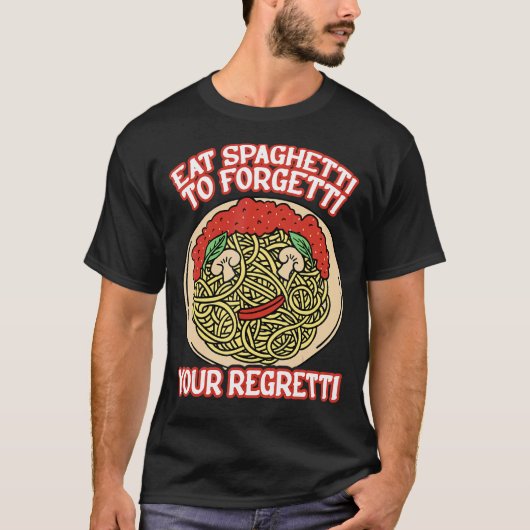 Eat Spaghetti To Forgetti Your Regretti T-Shirt (Vorderseite)