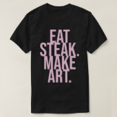 Eat Steak Make Art T-Shirt (Design vorne)