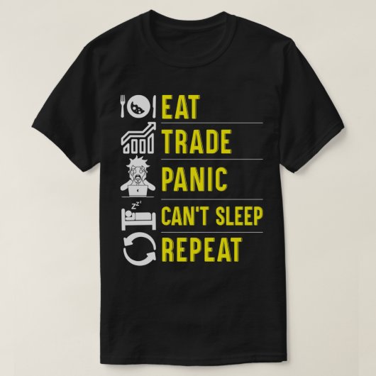 Eat Trade Panic Canx27t Sleep Wiederholung Forex T T-Shirt (Design vorne)
