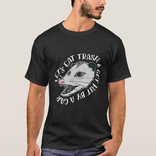Eat Trash and Get Hit By A Car Opossum 1 T-Shirt (Vorderseite)