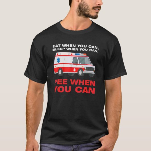 eat when you can  sleep when Ambulance Paramedic T-Shirt (Vorderseite)