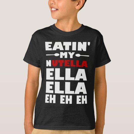 Eatin mein Nutella Ella Ella wie wie wie T-Shirt (Vorderseite)