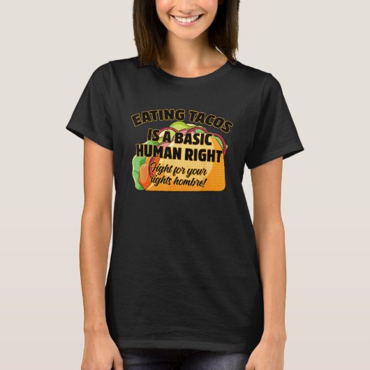 Eating Tacos Is A Basic Human Right T-Shirt (Vorderseite)
