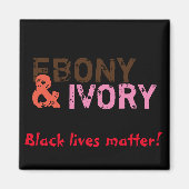 Ebony & Ivory Magnet (Vorne)