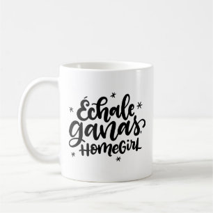 Echale Ganas, Homegirl, Spanglisch Kaffeetasse