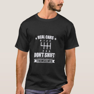 Echte Autos Schalten Nicht Selbst Manuelle Schaltu T-Shirt