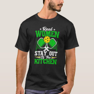 Echte Frauen Bleibe aus der Küche Pickleball Pla T-Shirt