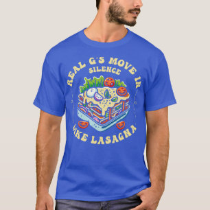 Echte Gs bewegen sich in der Stille wie Lasagne 3 T-Shirt