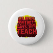 Echte Helden tragen keine Kapen, die sie lehren Button (Vorderseite)