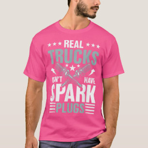 Echte LKWs haben keine Spark-Plugs T-Shirt