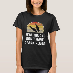 Echte LKWs haben keine Zündkerzen Diesel Besitzer  T-Shirt