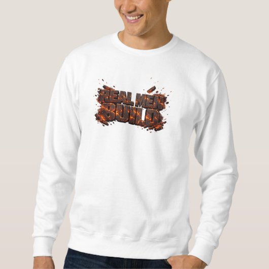 Echte Männer bauen Lava-Feuer-Zimmermann Sweatshirt (Vorderseite)