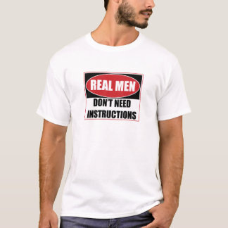 Echte Männer brauchen keine Anweisungen zu untersc T-Shirt