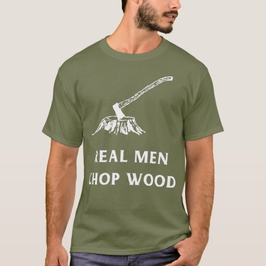 Echte Männer Chop Wood für Männer, die die Liebe d T-Shirt (Vorderseite)
