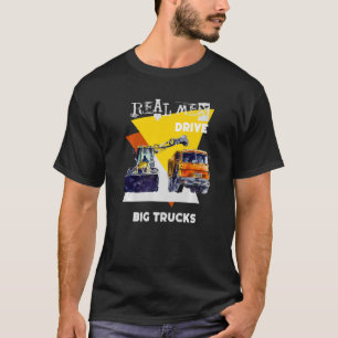 Echte Männer fahren echte Lastwagen Schwermaschine T-Shirt