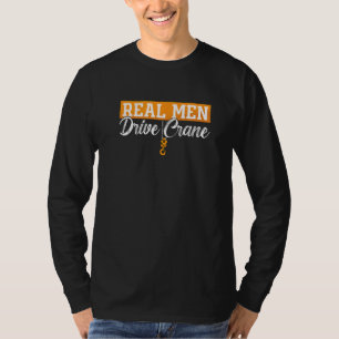 Echte Männer fahren Kranführer Bauarbeit Kr T-Shirt
