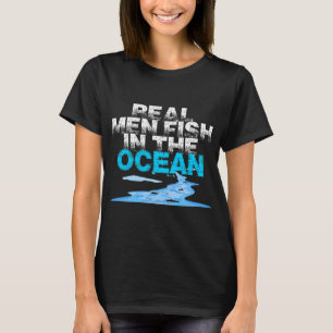 Echte Männer fischen im Ozean T-Shirt