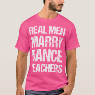 Echte Männer heiraten Tanzlehrer lustig T-Shirt