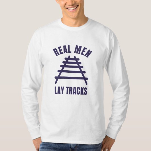 Echte Männer legen Schienen T-Shirt (Vorderseite)