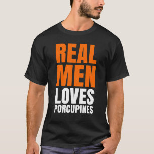 Echte Männer lieben Stachelschweine T-Shirt